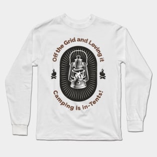 Off the Grid and Loving it: Camping is in-tents! Long Sleeve T-Shirt